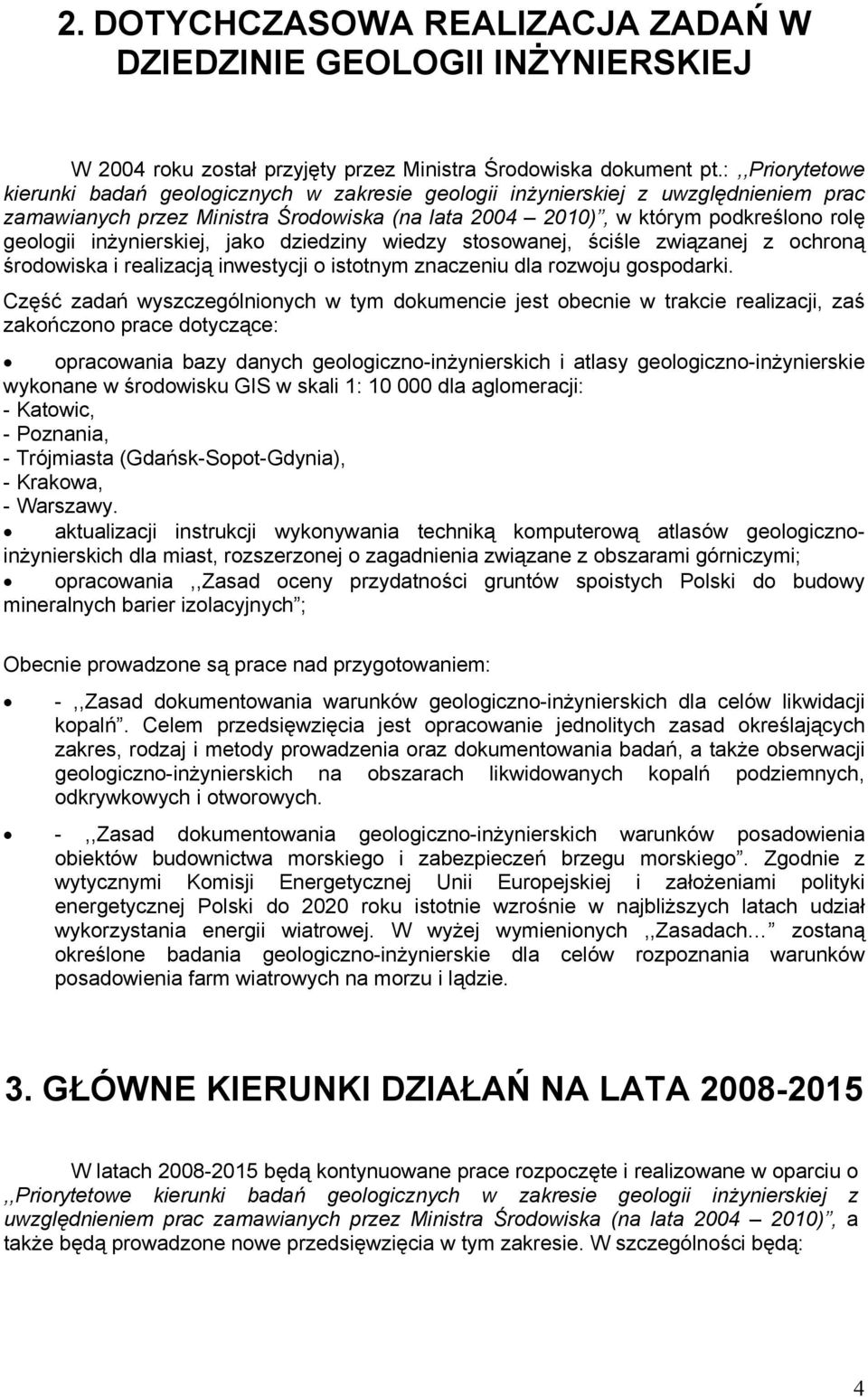 inżynierskiej, jako dziedziny wiedzy stosowanej, ściśle związanej z ochroną środowiska i realizacją inwestycji o istotnym znaczeniu dla rozwoju gospodarki.