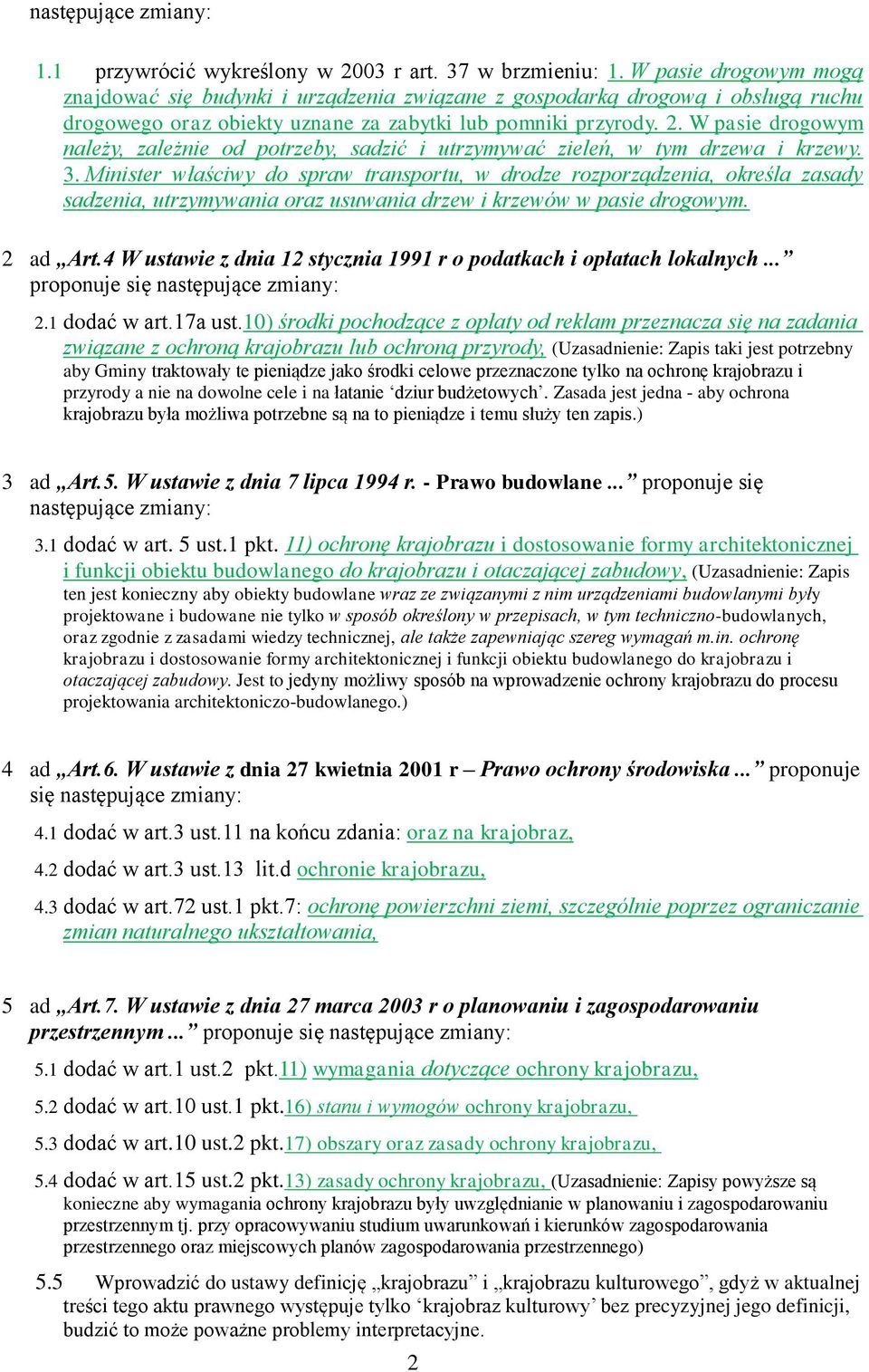 W pasie drogowym należy, zależnie od potrzeby, sadzić i utrzymywać zieleń, w tym drzewa i krzewy. 3.