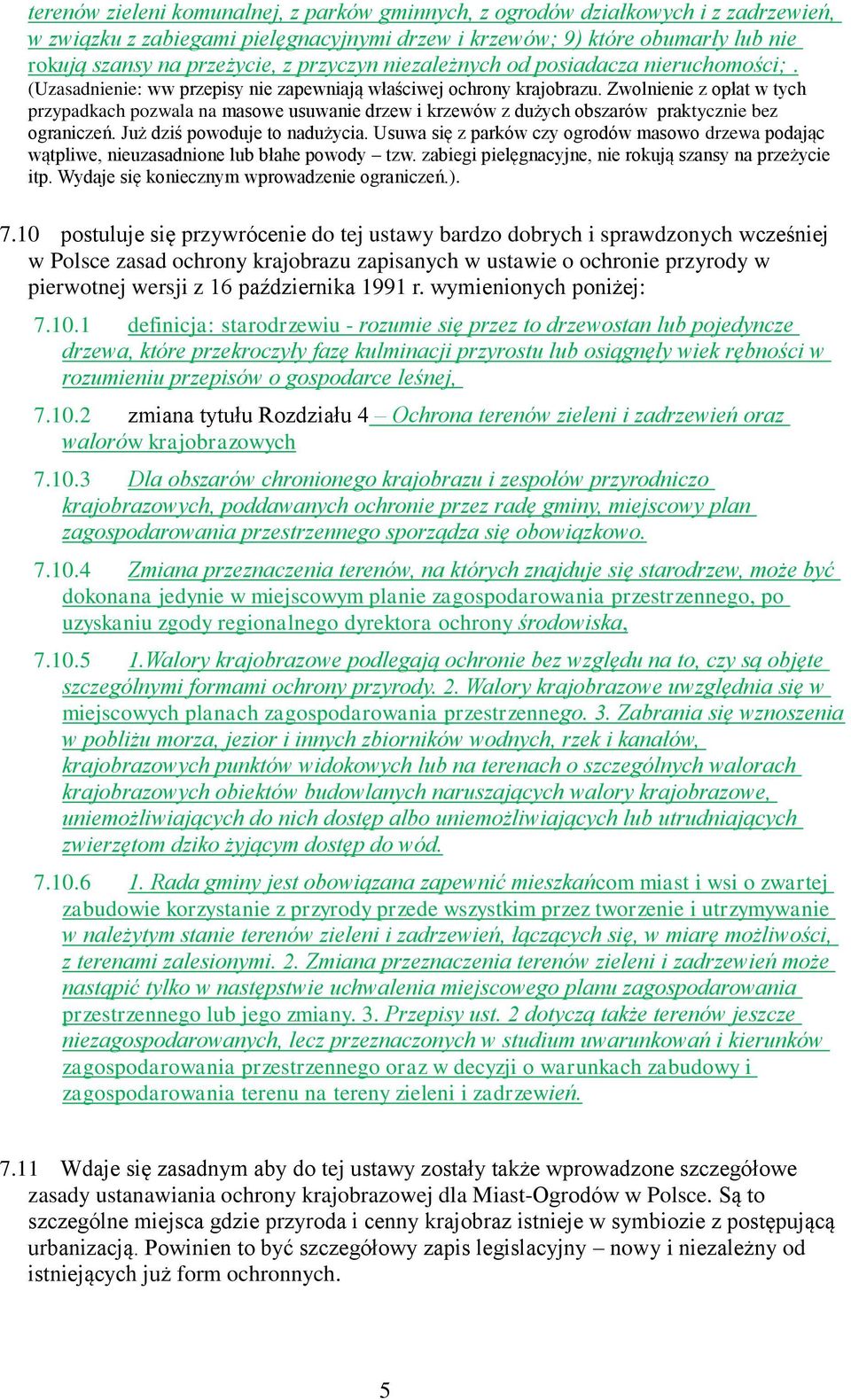 Zwolnienie z opłat w tych przypadkach pozwala na masowe usuwanie drzew i krzewów z dużych obszarów praktycznie bez ograniczeń. Już dziś powoduje to nadużycia.