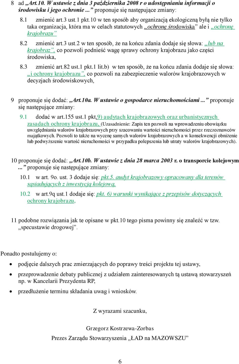 2 w ten sposób, że na końcu zdania dodaje się słowa: lub na krajobraz, co pozwoli podnieść wagę sprawy ochrony krajobrazu jako części środowiska, 8.3 zmienić art.82 ust.1 pkt.1 lit.