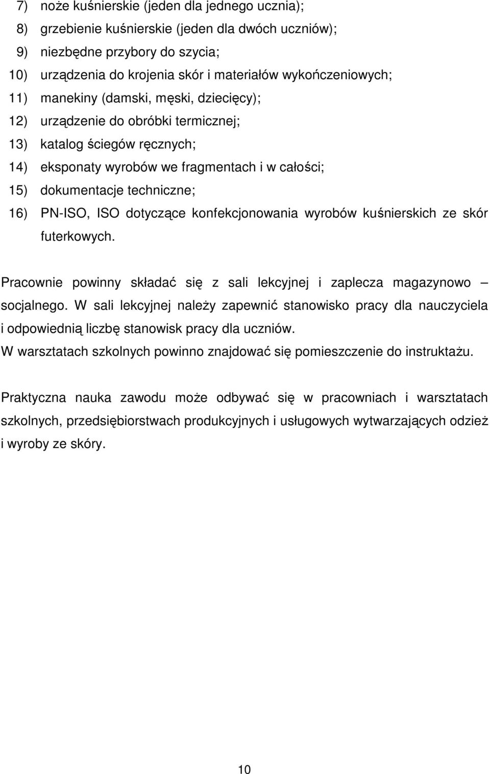 dotyczące konfekcjonowania wyrobów kuśnierskich ze skór futerkowych. Pracownie powinny składać się z sali lekcyjnej i zaplecza magazynowo socjalnego.