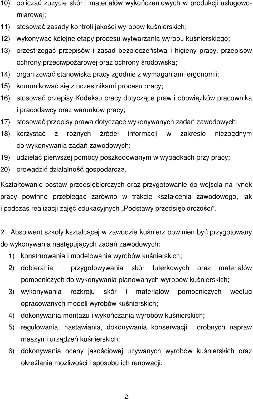 ergonomii; 15) komunikować się z uczestnikami procesu pracy; 16) stosować przepisy Kodeksu pracy dotyczące praw i obowiązków pracownika i pracodawcy oraz warunków pracy; 17) stosować przepisy prawa