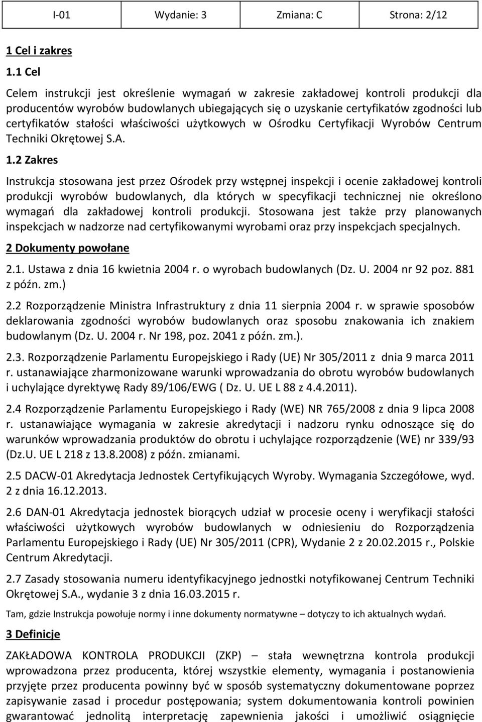 stałości właściwości użytkowych w Ośrodku Certyfikacji Wyrobów Centrum Techniki Okrętowej S.A. 1.