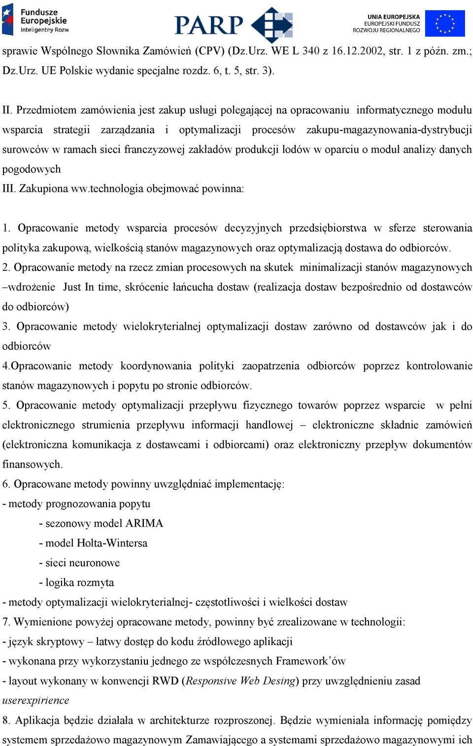 sieci franczyzowej zakładów produkcji lodów w oparciu o moduł analizy danych pogodowych III. Zakupiona ww.technologia obejmować powinna: 1.