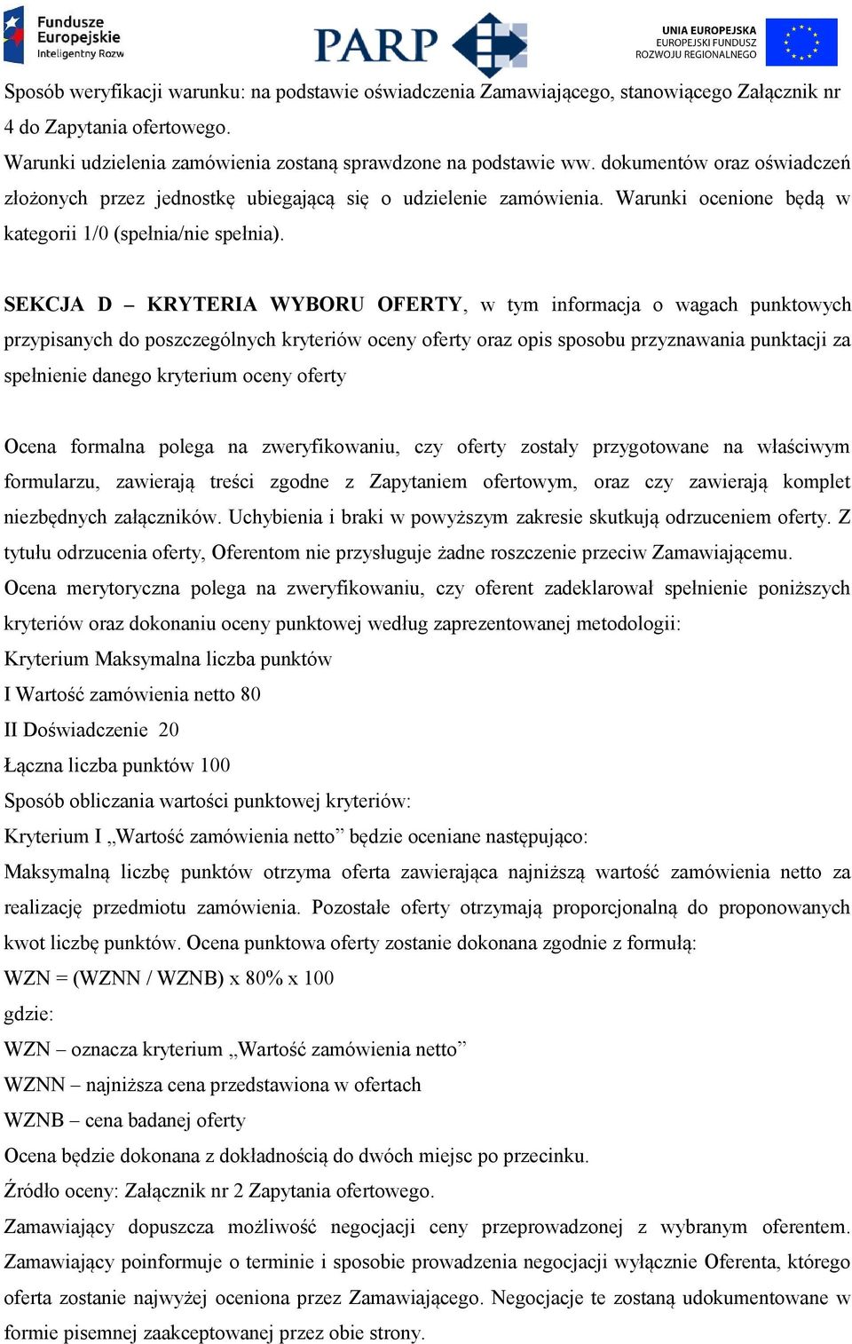 SEKCJA D KRYTERIA WYBORU OFERTY, w tym informacja o wagach punktowych przypisanych do poszczególnych kryteriów oceny oferty oraz opis sposobu przyznawania punktacji za spełnienie danego kryterium