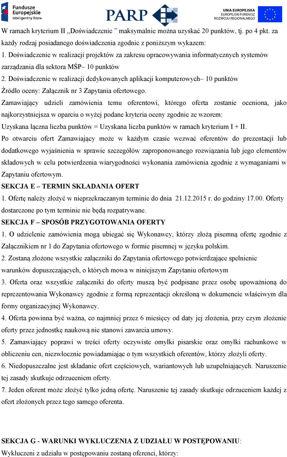 Doświadczenie w realizacji dedykowanych aplikacji komputerowych 10 punktów Źródło oceny: Załącznik nr 3 Zapytania ofertowego.
