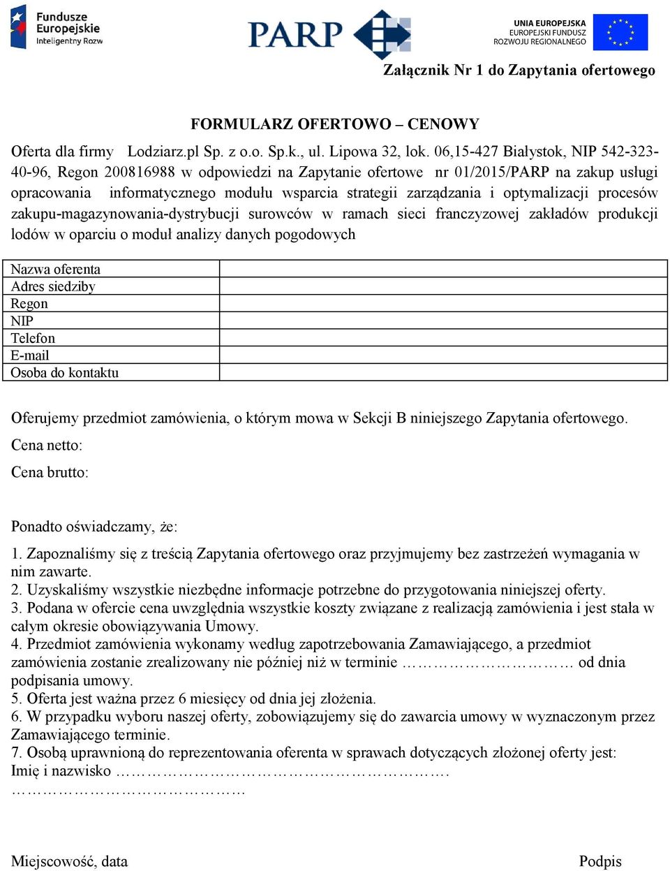 optymalizacji procesów zakupu-magazynowania-dystrybucji surowców w ramach sieci franczyzowej zakładów produkcji lodów w oparciu o moduł analizy danych pogodowych Nazwa oferenta Adres siedziby Regon