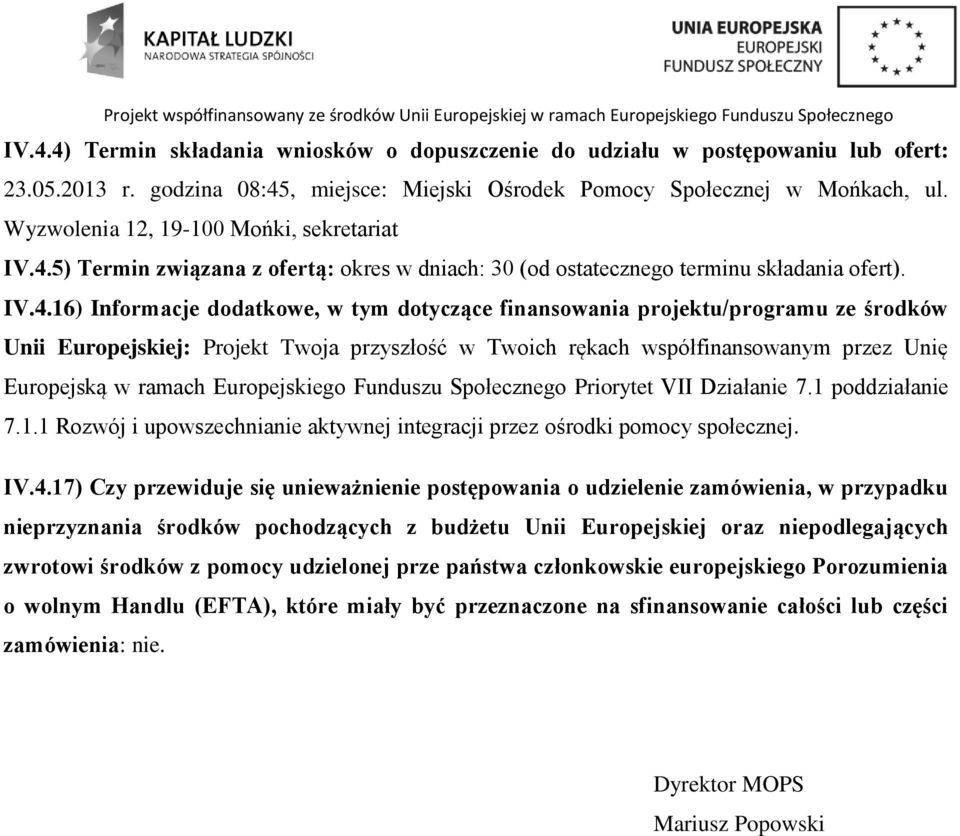 5) Termin związana z ofertą: okres w dniach: 30 (od ostatecznego terminu składania ofert). IV.4.