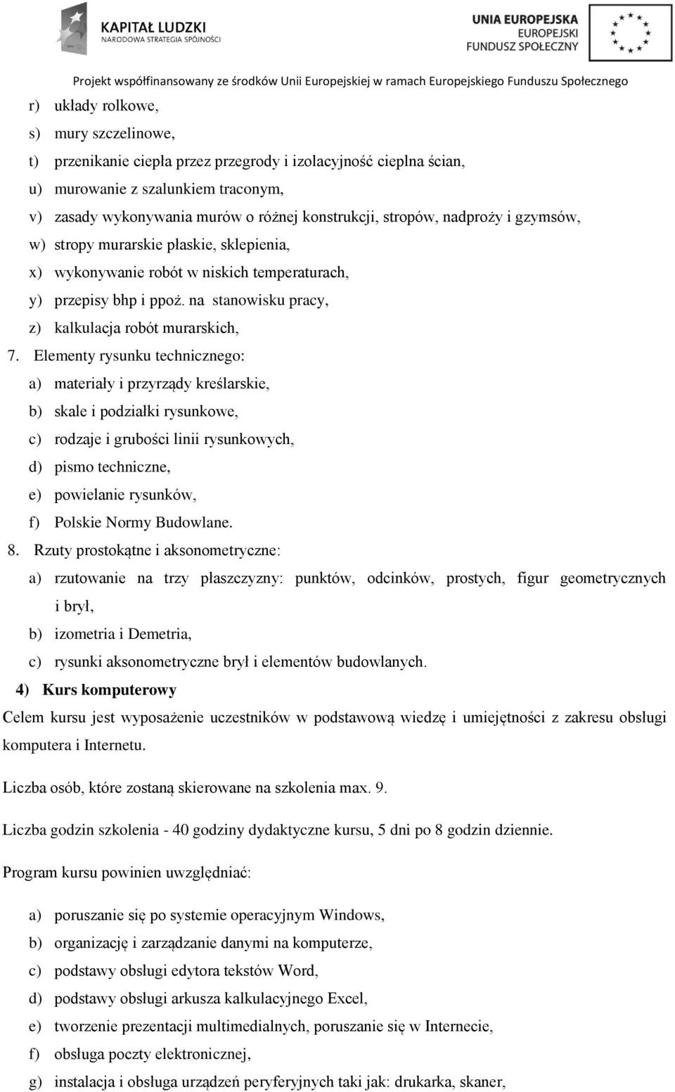 Elementy rysunku technicznego: a) materiały i przyrządy kreślarskie, b) skale i podziałki rysunkowe, c) rodzaje i grubości linii rysunkowych, d) pismo techniczne, e) powielanie rysunków, f) Polskie