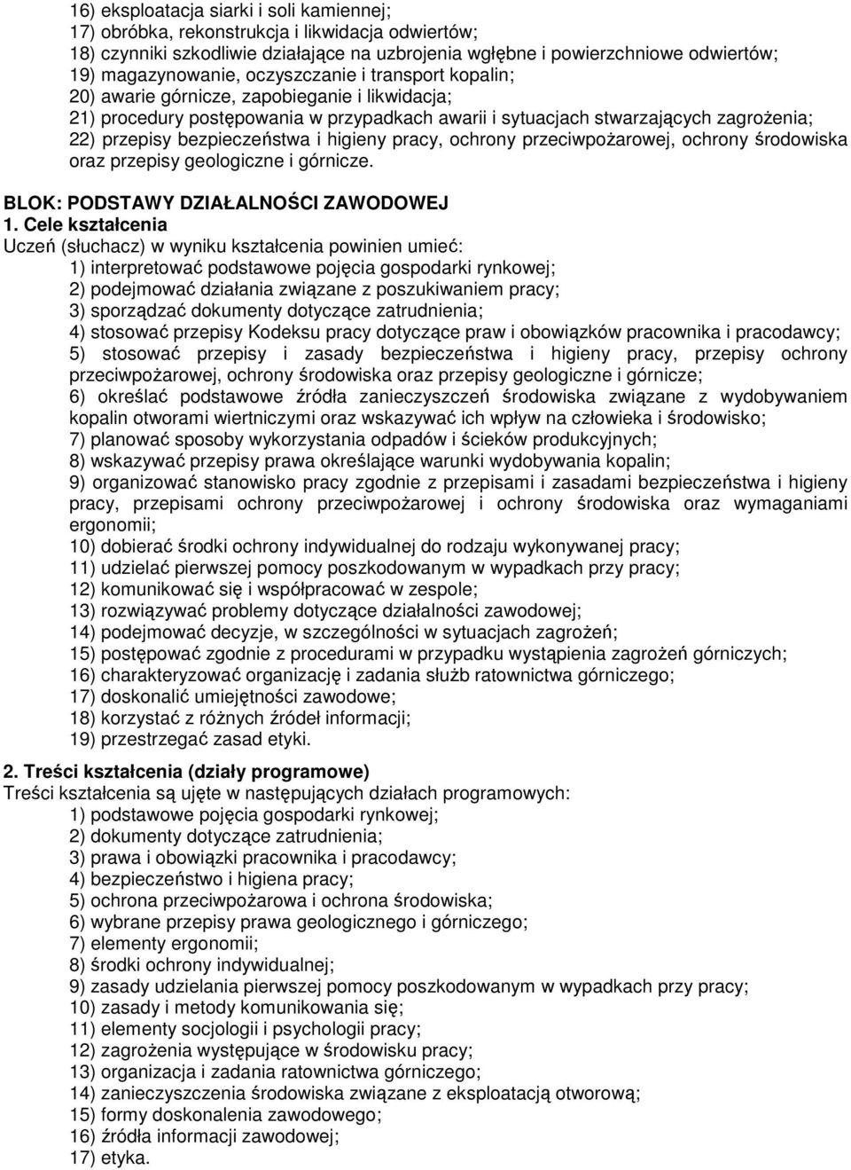 higieny pracy, ochrony przeciwpożarowej, ochrony środowiska oraz przepisy geologiczne i górnicze. BLOK: PODSTAWY DZIAŁALNOŚCI ZAWODOWEJ 1.