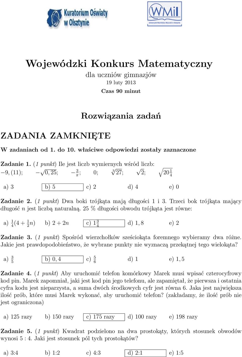 Trzeci bok trójkąta mający długość n jest liczbą naturalną. 5 % długości obwodu trójkąta jest równe: a) 1 4 (4 + 1 n) b) + n c) 1 4 d) 1, 8 e) Zadanie.