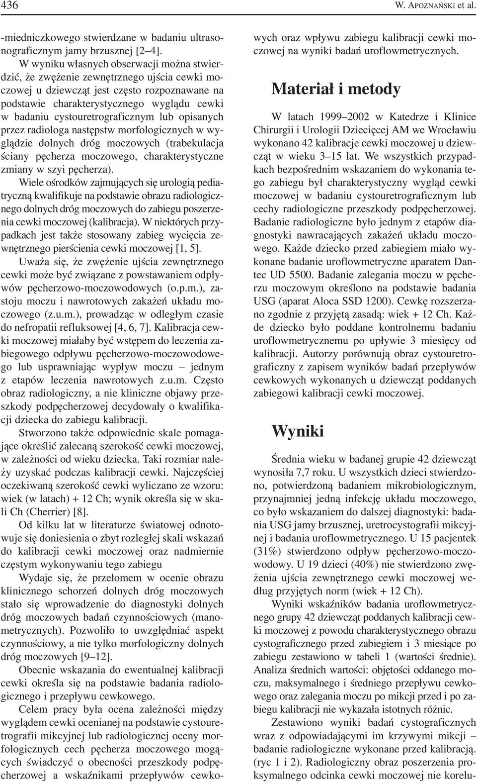 cystouretrograficznym lub opisanych przez radiologa następstw morfologicznych w wy glądzie dolnych dróg moczowych (trabekulacja ściany pęcherza moczowego, charakterystyczne zmiany w szyi pęcherza).