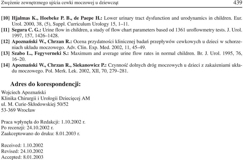 : Ocena przydatności klinicznej badań przepływów cewkowych u dzieci w schorze niach układu moczowego. Adv. Clin. Exp. Med. 2002, 11, 45 49. [13] Szabo L., Fegyverneki S.