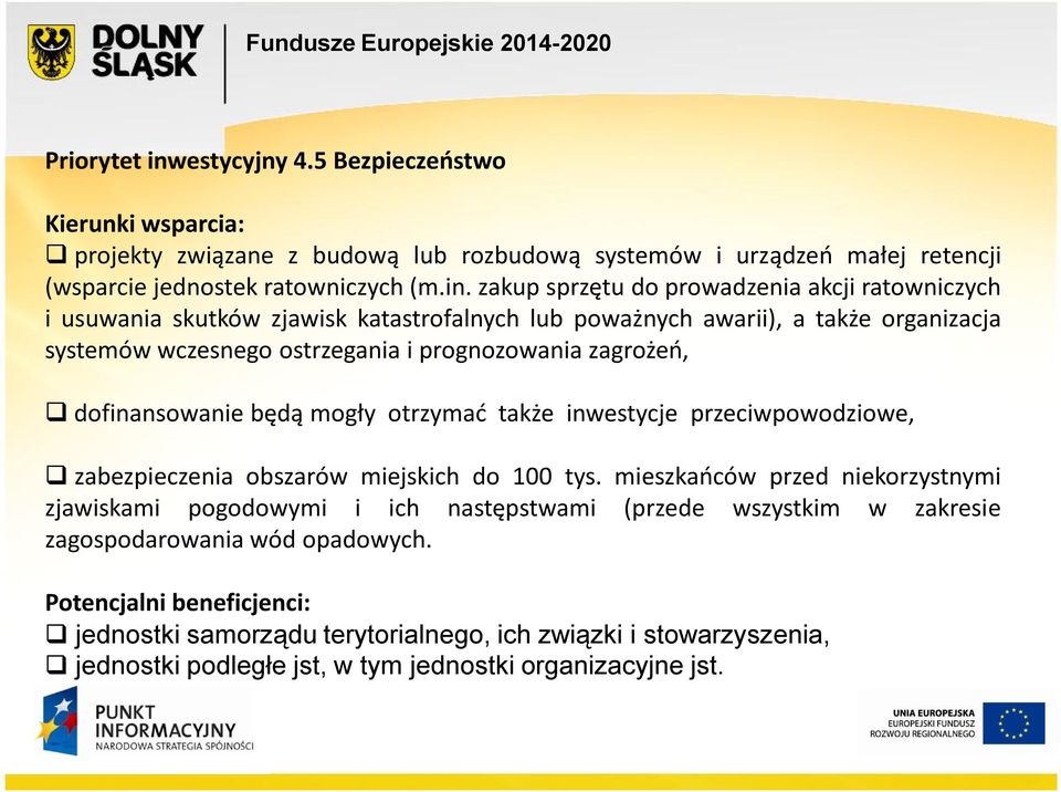 zakup sprzętu do prowadzenia akcji ratowniczych i usuwania skutków zjawisk katastrofalnych lub poważnych awarii), a także organizacja systemów wczesnego ostrzegania i prognozowania