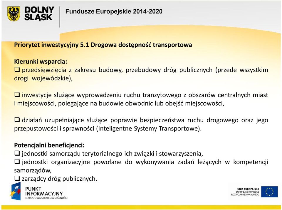 inwestycje służące wyprowadzeniu ruchu tranzytowego z obszarów centralnych miast i miejscowości, polegające na budowie obwodnic e lub obejść miejscowości, działań