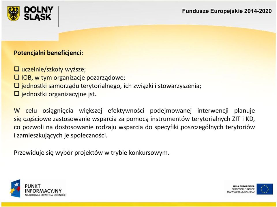 W celu osiągnięcia większej efektywności podejmowanej interwencji planuje się częściowe zastosowanie wsparcia za pomocą