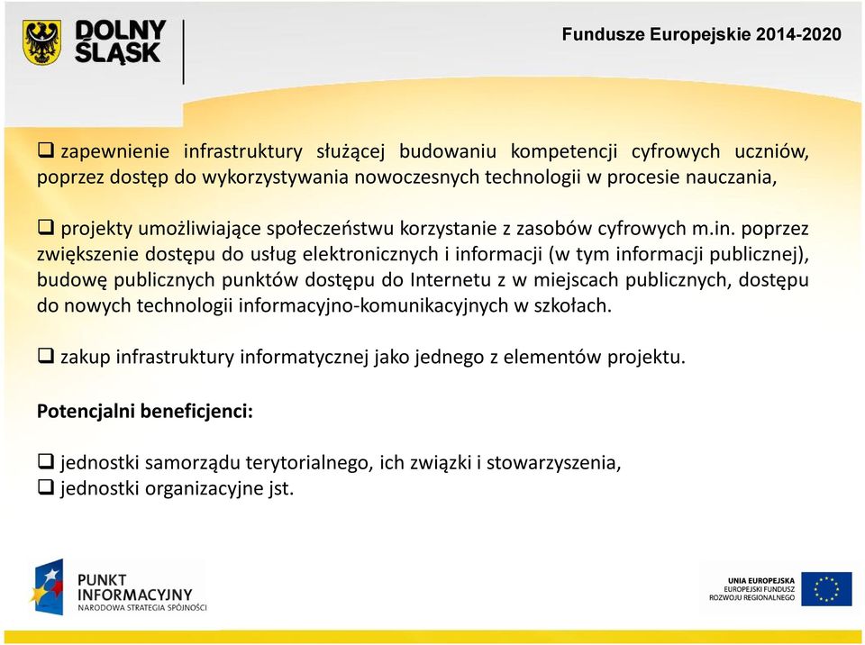 poprzez zwiększenie dostępu do usług elektronicznych i informacji (w tym informacji publicznej), budowę publicznych punktów dostępu do Internetu z w miejscach
