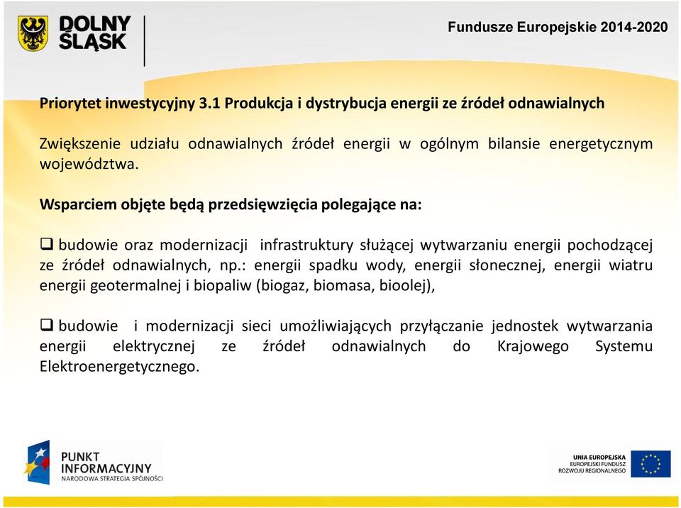 Wsparciem objęte będą przedsięwzięcia polegające na: budowie oraz modernizacji infrastruktury służącej wytwarzaniu energii pochodzącej ze źródeł