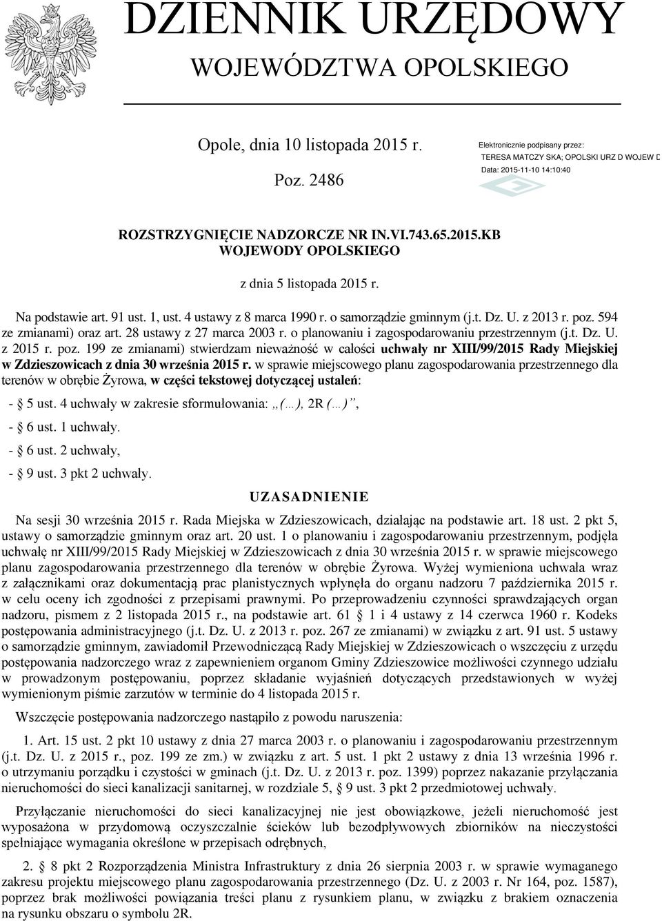 poz. 199 ze zmianami) stwierdzam nieważność w całości uchwały nr XIII/99/2015 Rady Miejskiej w Zdzieszowicach z dnia 30 września 2015 r.