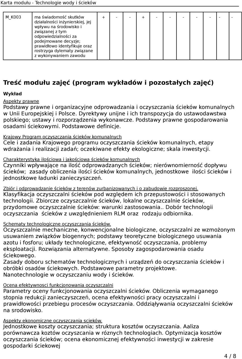 Europejskiej i Polsce. Dyrektywy unijne i ich transpozycja do ustawodawstwa polskiego; ustawy i rozporządzenia wykonawcze. Podstawy prawne gospodarowania osadami ściekowymi. Podstawowe definicje.