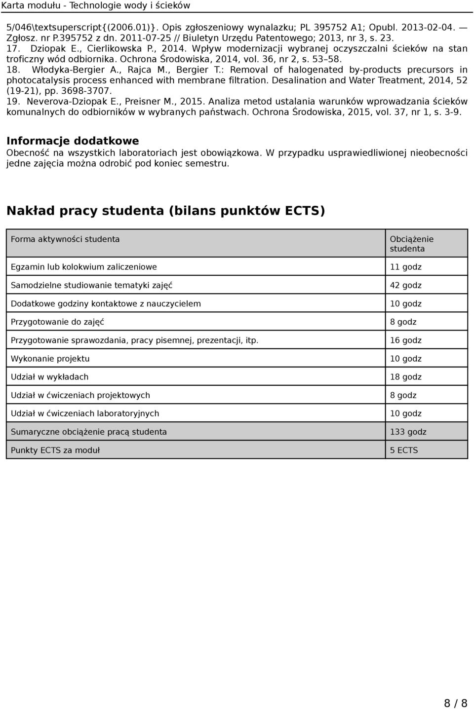 , Bergier T.: Removal of halogenated by-products precursors in photocatalysis process enhanced with membrane filtration. Desalination and Water Treatment, 2014, 52 (19-21), pp. 3698-3707. 19.