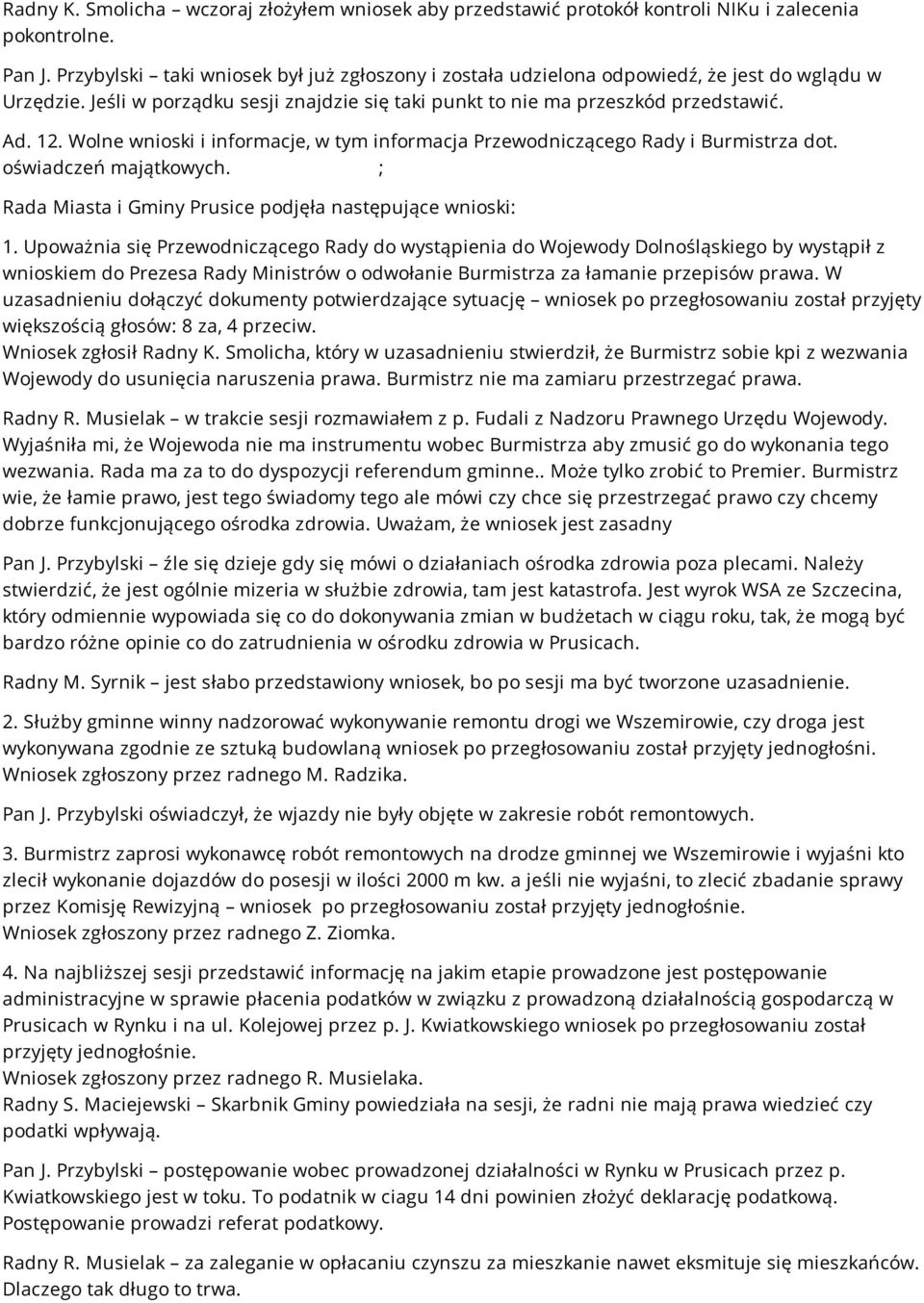 Wolne wnioski i informacje, w tym informacja Przewodniczącego Rady i Burmistrza dot. oświadczeń majątkowych. ; Rada Miasta i Gminy Prusice podjęła następujące wnioski: 1.