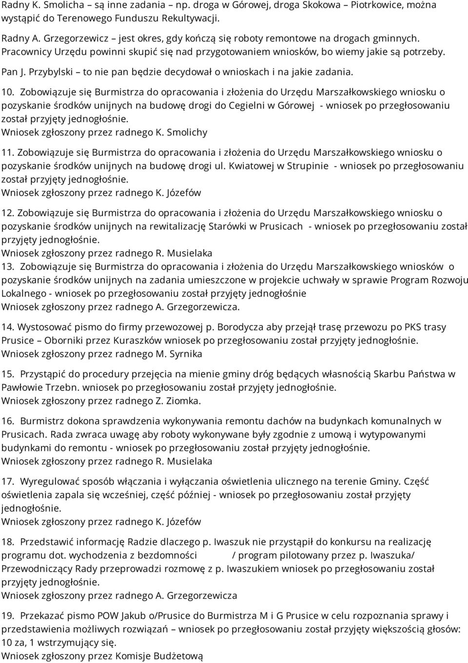 Przybylski to nie pan będzie decydował o wnioskach i na jakie zadania. 10.