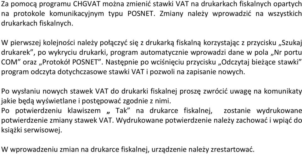 POSNET. Następnie po wciśnięciu przycisku Odczytaj bieżące stawki program odczyta dotychczasowe stawki VAT i pozwoli na zapisanie nowych.