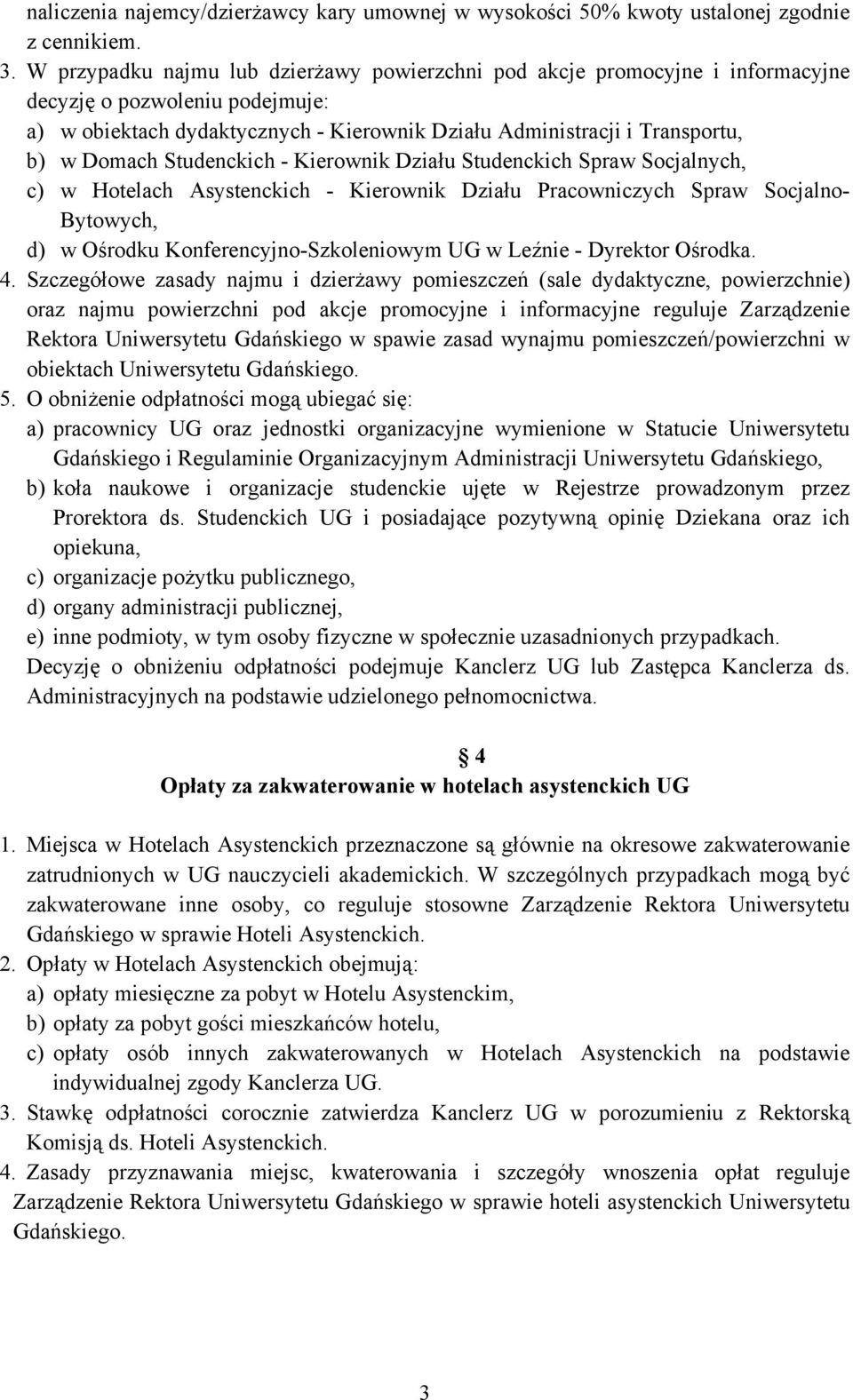 Studenckich - Kierownik Działu Studenckich Spraw Socjalnych, c) w Hotelach Asystenckich - Kierownik Działu Pracowniczych Spraw Socjalno- Bytowych, d) w Ośrodku Konferencyjno-Szkoleniowym UG w Leźnie