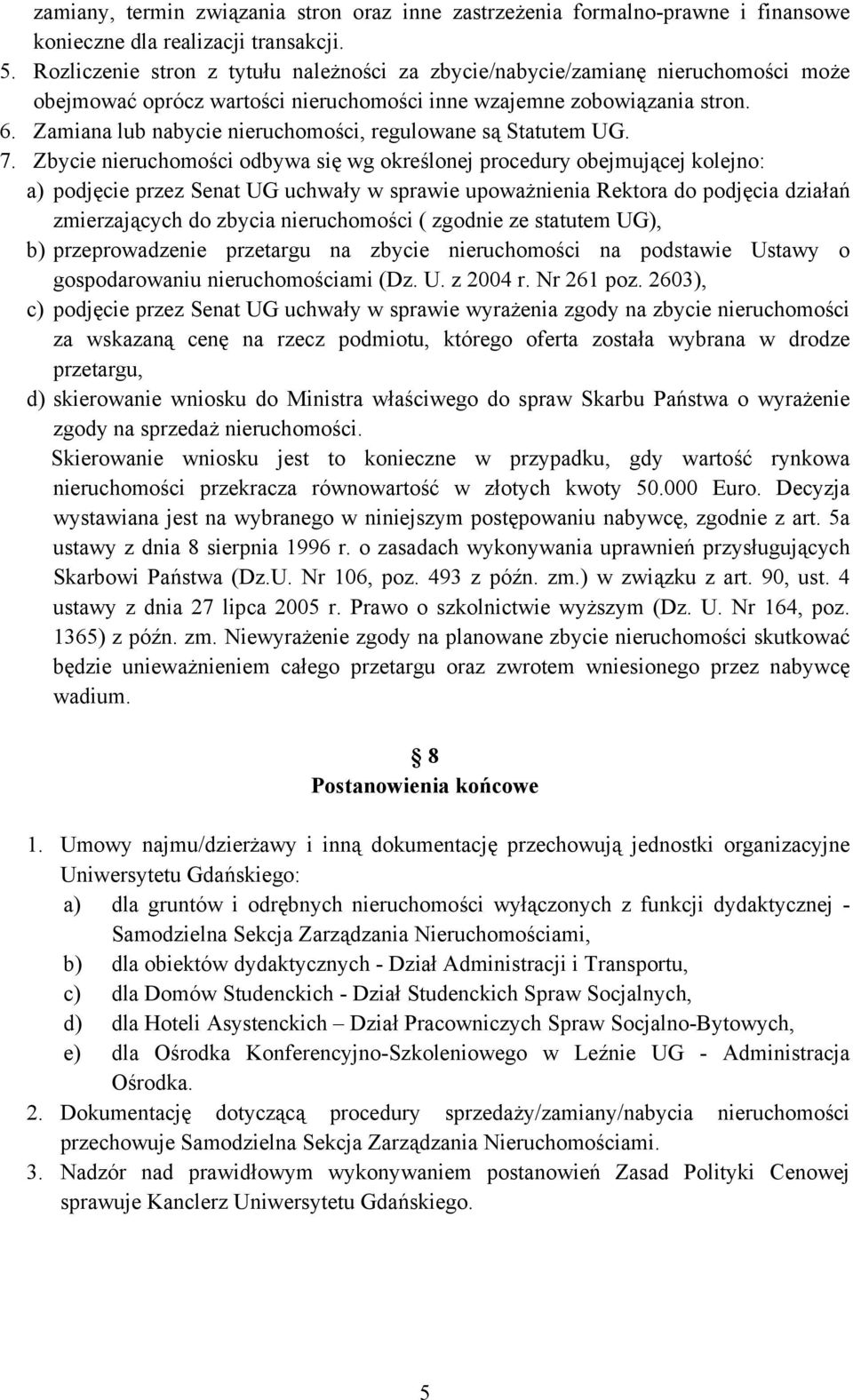 Zamiana lub nabycie nieruchomości, regulowane są Statutem UG. 7.