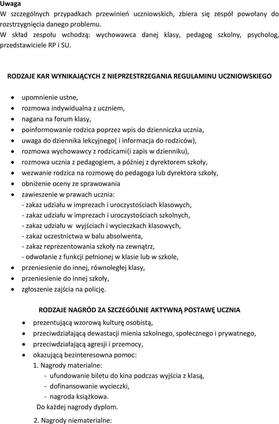 RODZAJE KAR WYNIKAJĄCYCH Z NIEPRZESTRZEGANIA REGULAMINU UCZNIOWSKIEGO upomnienie ustne, rozmowa indywidualna z uczniem, nagana na forum klasy, poinformowanie rodzica poprzez wpis do dzienniczka
