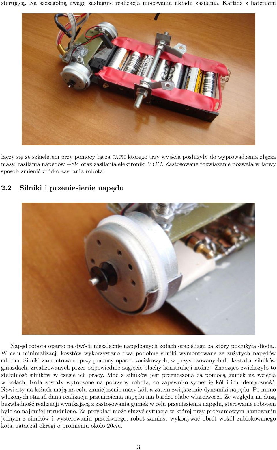 Zastosowane rozwiązanie pozwala w łatwy sposób zmienić źródło zasilania robota. 2.