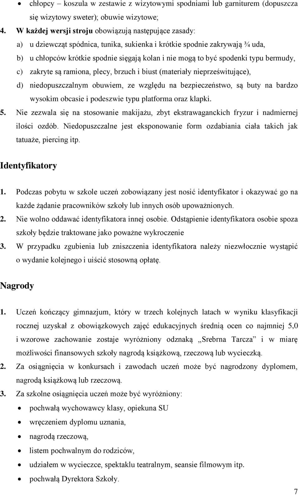 spodenki typu bermudy, c) zakryte są ramiona, plecy, brzuch i biust (materiały nieprześwitujące), d) niedopuszczalnym obuwiem, ze względu na bezpieczeństwo, są buty na bardzo wysokim obcasie i