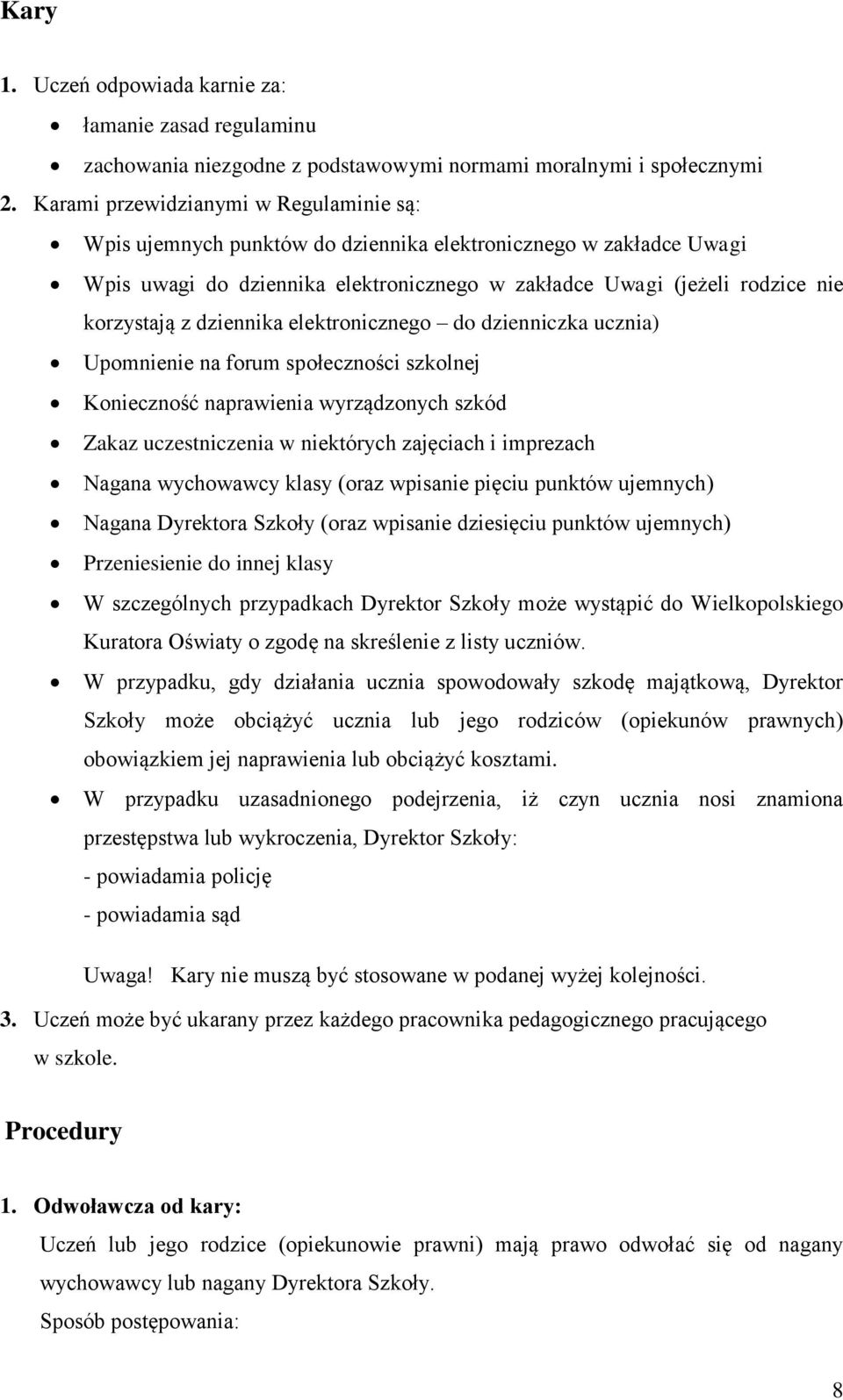 dziennika elektronicznego do dzienniczka ucznia) Upomnienie na forum społeczności szkolnej Konieczność naprawienia wyrządzonych szkód Zakaz uczestniczenia w niektórych zajęciach i imprezach Nagana