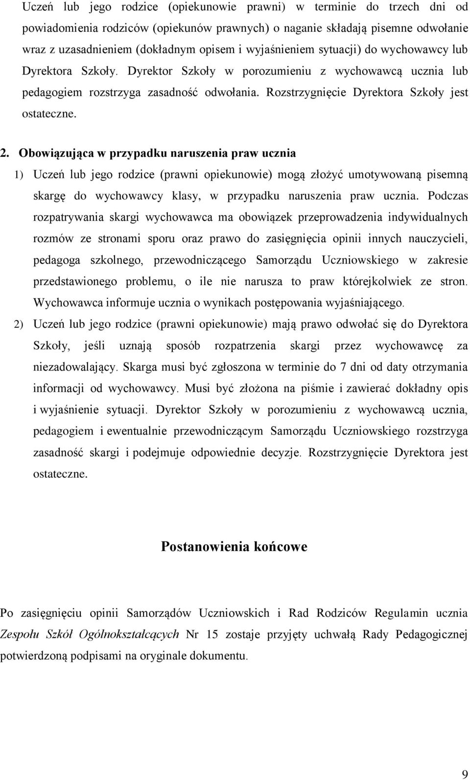 Rozstrzygnięcie Dyrektora Szkoły jest ostateczne. 2.
