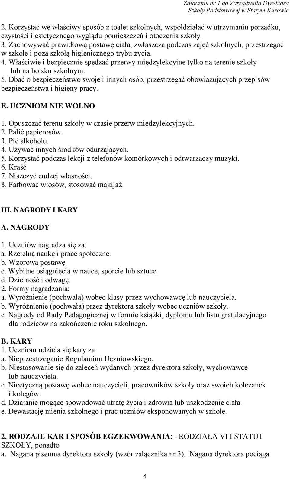 Właściwie i bezpiecznie spędzać przerwy międzylekcyjne tylko na terenie szkoły lub na boisku szkolnym. 5.