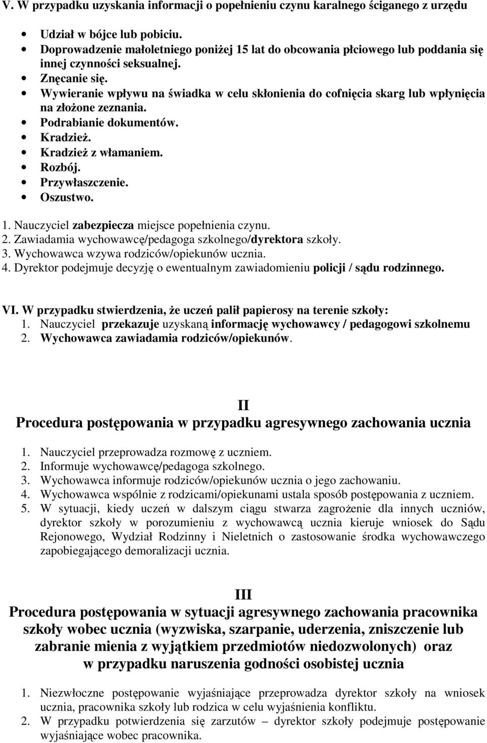 Wywieranie wpływu na świadka w celu skłonienia do cofnięcia skarg lub wpłynięcia na złożone zeznania. Podrabianie dokumentów. Kradzież. Kradzież z włamaniem. Rozbój. Przywłaszczenie. Oszustwo. 1.