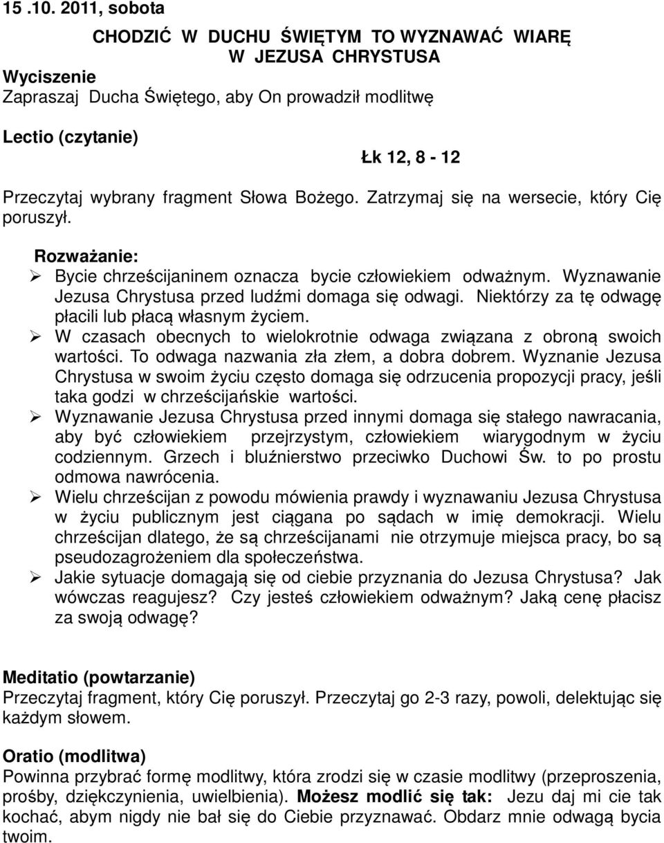 To odwaga nazwania zła złem, a dobra dobrem. Wyznanie Jezusa Chrystusa w swoim życiu często domaga się odrzucenia propozycji pracy, jeśli taka godzi w chrześcijańskie wartości.