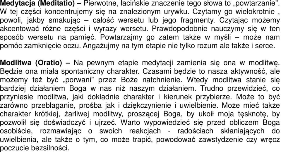 Powtarzajmy go zatem także w myśli może nam pomóc zamknięcie oczu. Angażujmy na tym etapie nie tylko rozum ale także i serce. Modlitwa (Oratio) Na pewnym etapie medytacji zamienia się ona w modlitwę.