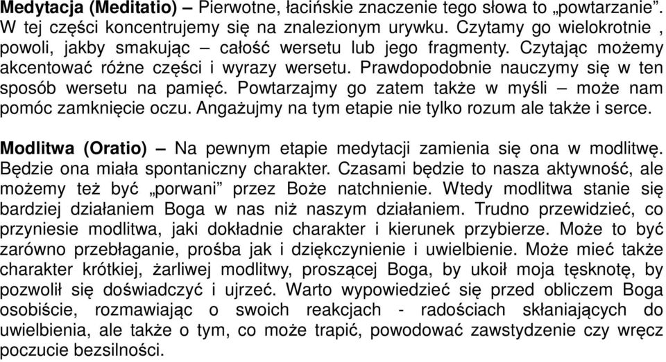 Powtarzajmy go zatem także w myśli może nam pomóc zamknięcie oczu. Angażujmy na tym etapie nie tylko rozum ale także i serce. Modlitwa (Oratio) Na pewnym etapie medytacji zamienia się ona w modlitwę.