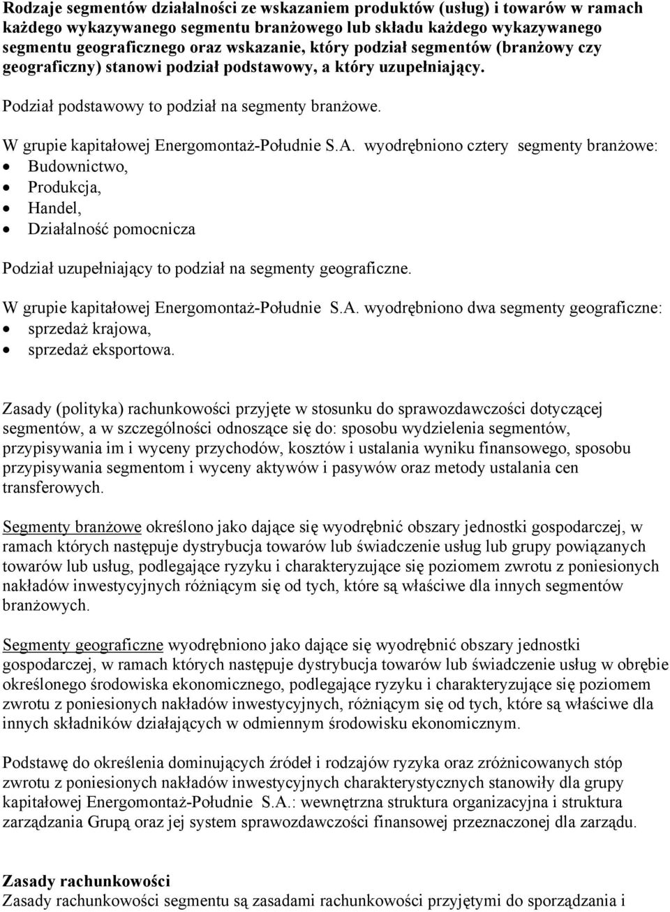 A. wyodrębniono cztery segmenty branżowe: Budownictwo, Produkcja, Handel, Działalność pomocnicza Podział uzupełniający to podział na segmenty geograficzne.