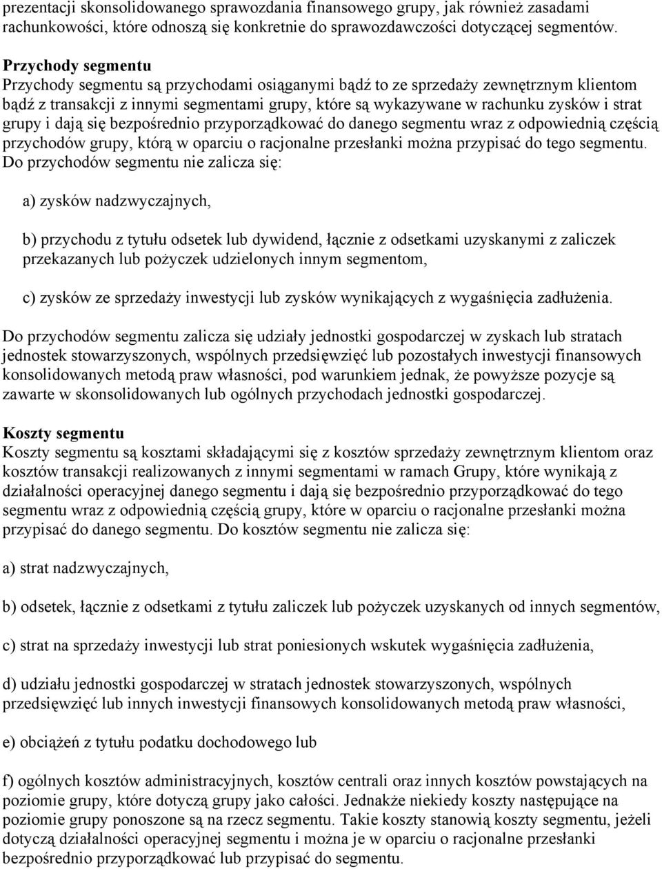 przyporządkować do danego segmentu wraz z odpowiednią częścią przychodów grupy, którą w oparciu o racjonalne przesłanki można przypisać do tego segmentu.