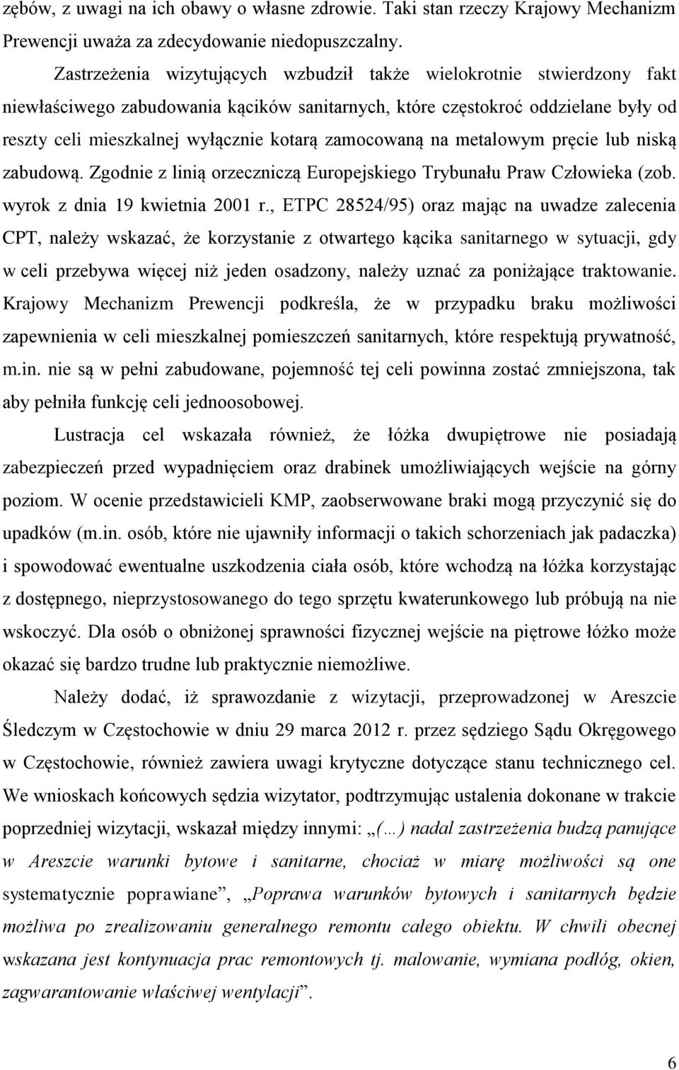 zamocowaną na metalowym pręcie lub niską zabudową. Zgodnie z linią orzeczniczą Europejskiego Trybunału Praw Człowieka (zob. wyrok z dnia 19 kwietnia 2001 r.