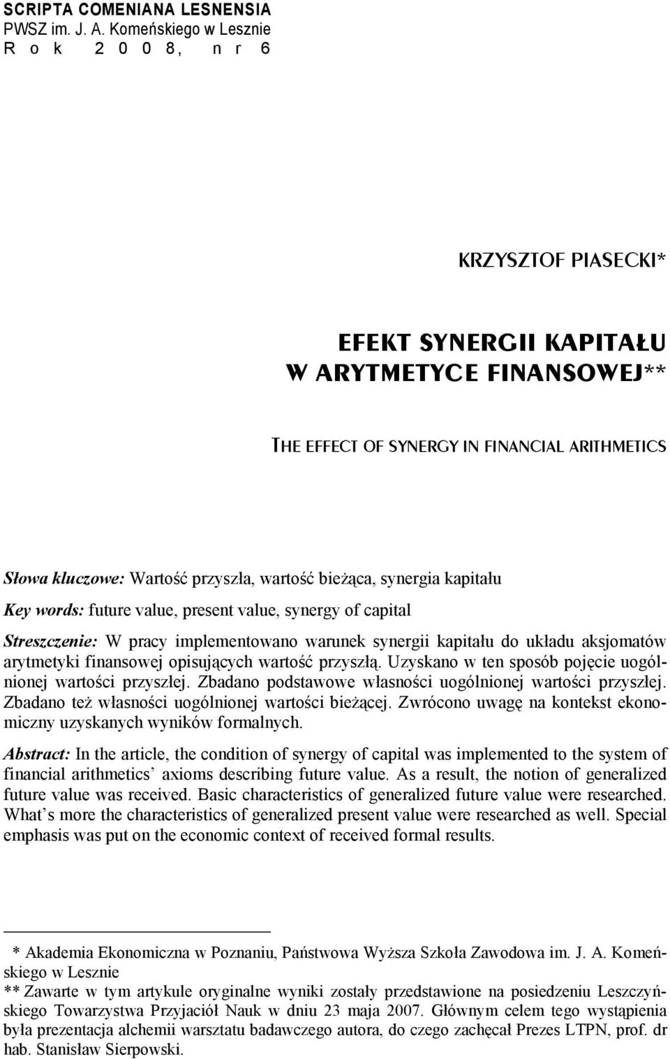 bieżąca, synergia kapitału Key words: future value, present value, synergy of capital Streszczenie: W pracy implementowano warunek synergii kapitału do układu aksjomatów arytmetyki finansowej