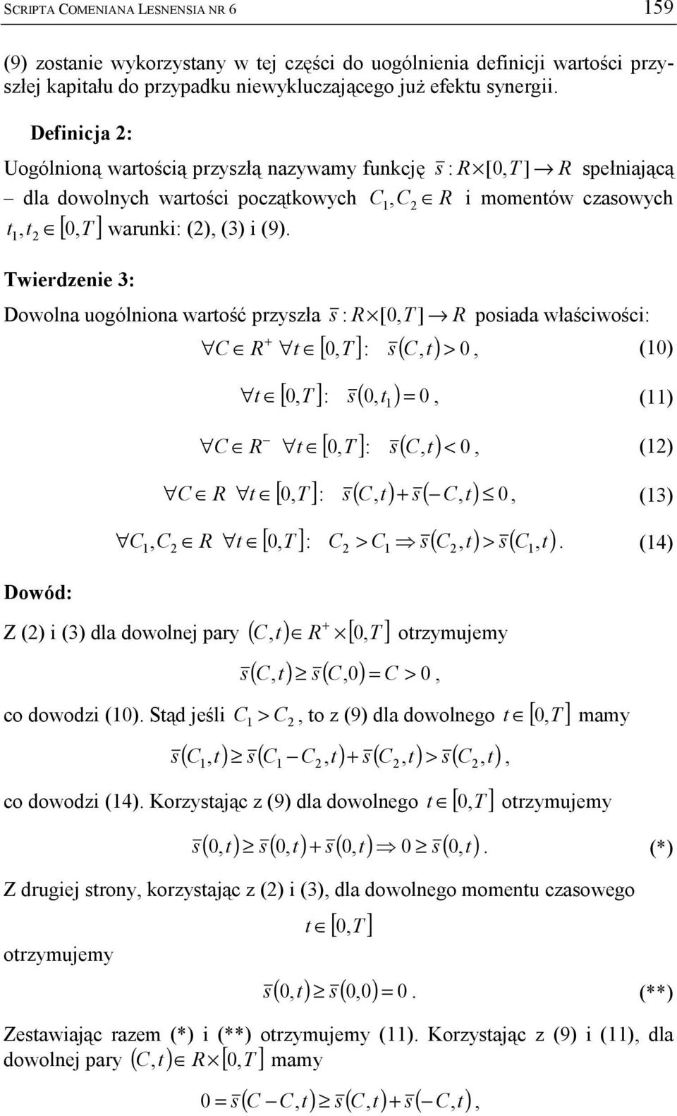 Twierdzenie 3: Dowolna uogólniona wartość przyszła Dowód: s : R [0, T ] R posiada właściwości: [ 0, T ]: s( C, t) > 0 + C R t, (0) [, T ]: s ( 0, t ) 0 t 0 =, () [, T ]: s( C, t) 0 C R t 0 <, () [ 0,