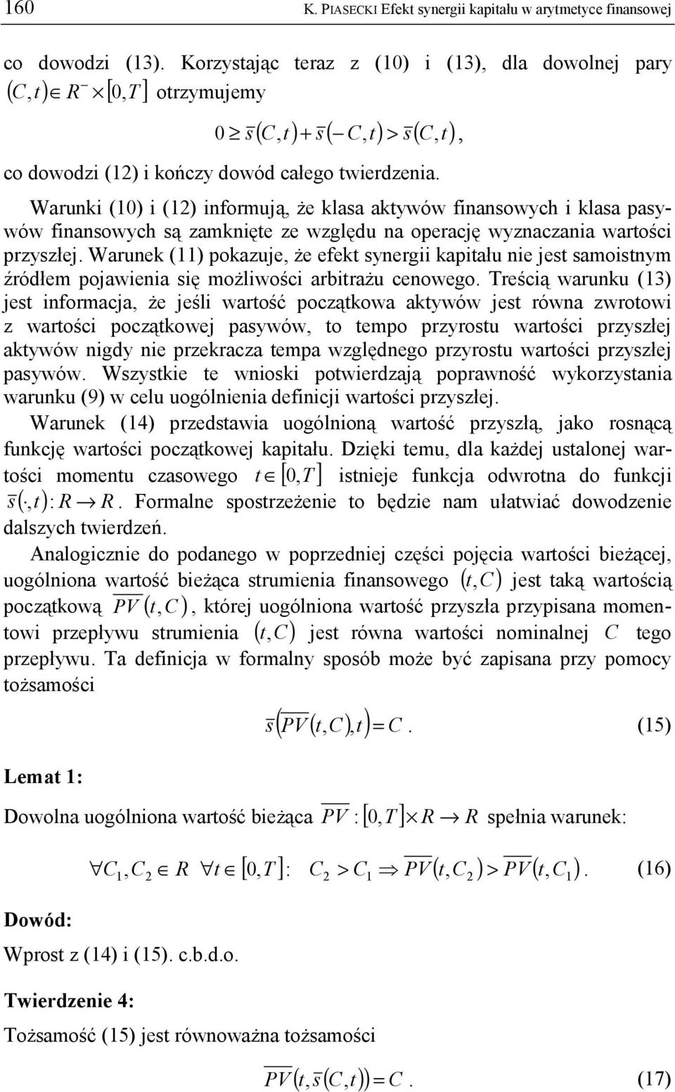 Warunki (0) i () informują, że klasa aktywów finansowych i klasa pasywów finansowych są zamknięte ze względu na operację wyznaczania wartości przyszłej.