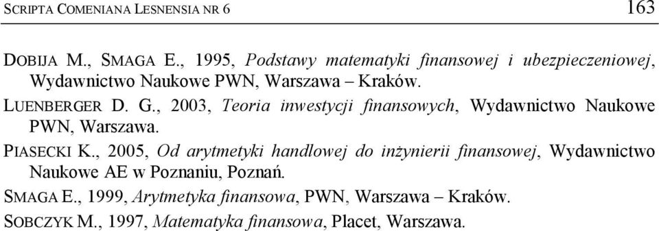 , 003, Teoria inwestycji finansowych, Wydawnictwo Naukowe PWN, Warszawa. PIASECKI K.