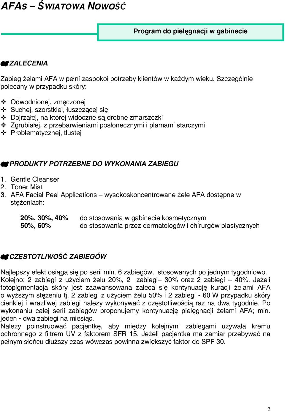 plamami starczymi Problematycznej, tłustej PRODUKTY POTRZEBNE DO WYKONANIA ZABIEGU 1. Gentle Cleanser 2. Toner Mist 3.