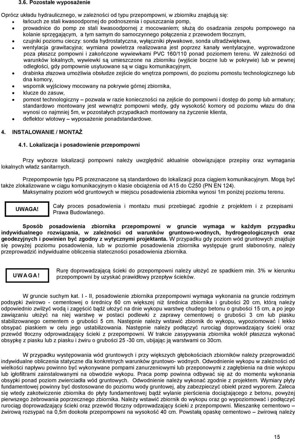 hydrostatyczna, wyłączniki pływakowe, sonda ultradźwiękowa, wentylacja grawitacyjna; wymiana powietrza realizowana jest poprzez kanały wentylacyjne, wyprowadzone poza płaszcz pompowni i zakończone