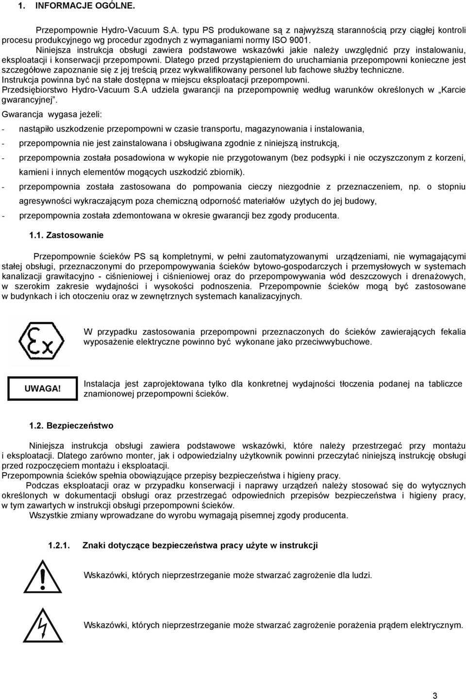 Dlatego przed przystąpieniem do uruchamiania przepompowni konieczne jest szczegółowe zapoznanie się z jej treścią przez wykwalifikowany personel lub fachowe służby techniczne.